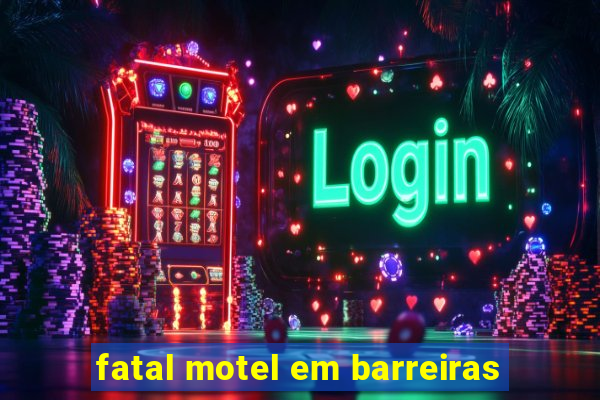 fatal motel em barreiras